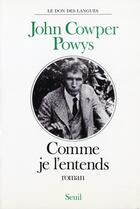 Couverture du livre « Comme je l'entends » de John Cowper Powys aux éditions Seuil