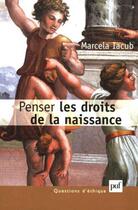 Couverture du livre « Penser les droits de la naissance » de Marcela Iacub aux éditions Puf