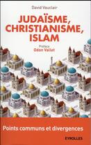 Couverture du livre « Judaïsme, christianisme, islam » de David Vauclair aux éditions Eyrolles