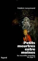 Couverture du livre « Petits meurtres entre moines : Les nouvelles enquêtes du juge Ti » de Frederic Lenormand aux éditions Fayard