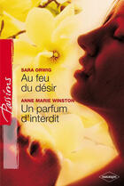 Couverture du livre « Au feu du désir ; un parfum d'interdit » de Anne-Marie Winston et Sara Orwig aux éditions Harlequin