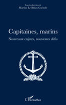 Couverture du livre « Capitaines marins ; nouveaux enjeux, nouveaux défis » de Martine Le Bihan-Guénolé aux éditions Editions L'harmattan