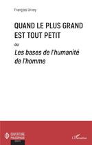 Couverture du livre « Quand le plus grand est tout petit ou les bases de l'humanité de l'homme » de Francois Urvoy aux éditions L'harmattan