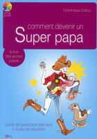 Couverture du livre « Comment devenir un super Papa » de Dominique Dufour aux éditions Ideo