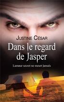 Couverture du livre « Dans le regard de Jasper t.1 » de Justine Cesar aux éditions Iggybook