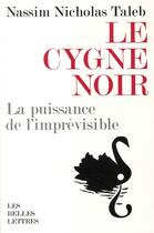 Couverture du livre « Le cygne noir ; la puissance de l'imprévisible » de Taleb Nassim Nichola aux éditions Belles Lettres