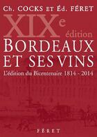 Couverture du livre « Bordeaux et ses vins ; l'édition du bicentenaire 1814-2014 (19e édition) » de Edouard Feret et Charles Cocks aux éditions Feret