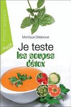 Couverture du livre « Je teste les soupes détox » de Monique Delanoue aux éditions Alysse