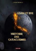 Couverture du livre « Adam et Eve : Histoire des cataclysmes » de Chan Thomas aux éditions Odyssee Editions