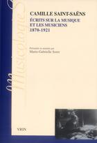 Couverture du livre « Ecrits sur la musique et les musiciens - 1870-1921 » de Saint-Saens/Soret aux éditions Vrin