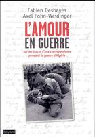 Couverture du livre « L'amour en guerre - enquete sur une correspondance amoureuse pendant la guerre d'algerie » de Pohn-Weidinger aux éditions Bayard