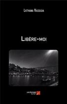 Couverture du livre « Libère-moi » de Liethana Vassilda aux éditions Editions Du Net