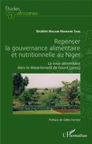 Couverture du livre « Repenser la gouvernance alimentaire et nutritionnelle au Niger ; la crise alimentaire dans le departement de Gouré (2005) » de Ibrahim Malam Mamane Sani aux éditions L'harmattan