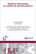 Couverture du livre « Questions transversales en matière de sécurité sociale Tome 2 » de Daniel Dumont et Collectif aux éditions Larcier