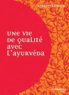 Couverture du livre « Une vie de qualité avec l'ayurvéda » de Sebastian Pole aux éditions Guy Trédaniel