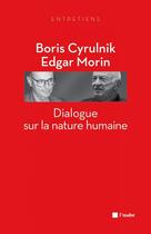 Couverture du livre « Dialogue sur la nature humaine » de Edgar Morin et Boris Cyrulnik aux éditions Editions De L'aube