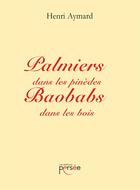 Couverture du livre « Palmiers dans les pinèdes baobabs dans les bois » de Henry Aymard aux éditions Persee