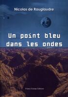 Couverture du livre « Un point bleu dans les ondes » de Nicolas De Rauglaudre aux éditions France Europe
