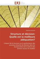 Couverture du livre « Structure et decision: quelle est la meilleure adequation? » de Stephane Guerard aux éditions Editions Universitaires Europeennes