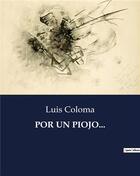 Couverture du livre « POR UN PIOJO... » de Luis Coloma aux éditions Culturea