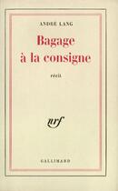 Couverture du livre « Bagage a la consigne » de Andre Lang aux éditions Gallimard (patrimoine Numerise)