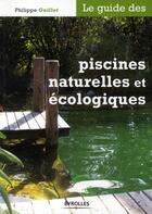 Couverture du livre « Le guide des piscines naturelles et écologiques » de Guillet Philipp aux éditions Eyrolles
