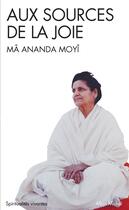 Couverture du livre « Aux sources de la joie » de Mâ-Ananda Moyî aux éditions Albin Michel