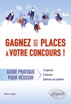 Couverture du livre « Gagnez des places à votre concours : guide pratique pour réussir » de Elise Fugler aux éditions Ellipses