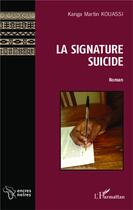 Couverture du livre « La signature suicide » de Kouassi Kanga Martin aux éditions L'harmattan