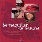 Couverture du livre « Se maquiller au naturel ; le B.A.-BA d'un maquillage soin à faire soi-même + 50 recettes à réaliser » de Macheteau Sophie aux éditions Vigot