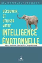 Couverture du livre « Découvrir et utiliser votre intelligence émotionnelle » de Patrick Merlevede et Rudy Vandamme et Denis Bridoux aux éditions Dauphin