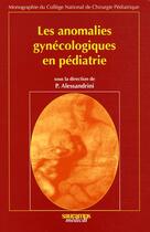 Couverture du livre « Les anomalies gynécologiques en pédiatrie » de Paul Alessandrini aux éditions Sauramps Medical