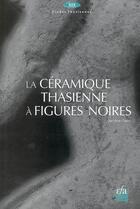 Couverture du livre « La céramique thasienne à figures noires » de Anne Coulie aux éditions Ecole Francaise D'athenes