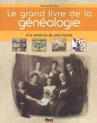 Couverture du livre « Le Grand Livre De La Genealogie » de Francis Christian aux éditions First