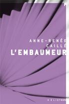 Couverture du livre « L'embaumeur (2e édition) » de Caille Anne-Renee aux éditions Heliotrope