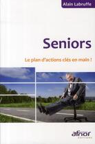 Couverture du livre « Seniors ; le plan d'actions clés en main ! » de Alain Labruffe aux éditions Afnor