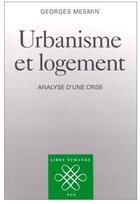Couverture du livre « Urbanisme et logement ; analyse d'une crise » de Mesmin G aux éditions Puf