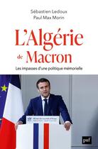 Couverture du livre « L'Algérie de Macron : les impasses d'une politique mémorielle » de Sebastien Ledoux et Paul Max Morin aux éditions Puf
