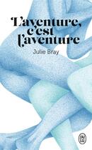 Couverture du livre « L'aventure, c'est l'aventure » de Julie Bray aux éditions J'ai Lu