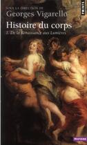 Couverture du livre « Histoire du corps t.1 ; de la Renaissance aux Lumières » de Georges Vigarello aux éditions Points