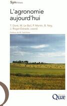 Couverture du livre « L'agronomie aujourd'hui » de Thierry Dore et Bertrand Ney et Marianne Le Bail et Jean Roger-Estrade et Philippe Martin aux éditions Quae