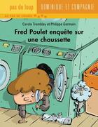 Couverture du livre « Fred Poulet enquête sur une chaussette » de Carole Tremblay aux éditions Dominique Et Compagnie