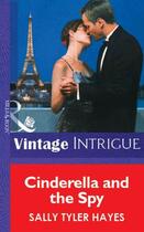 Couverture du livre « Cinderella and the Spy (Mills & Boon Vintage Intrigue) » de Hayes Sally Tyler aux éditions Mills & Boon Series