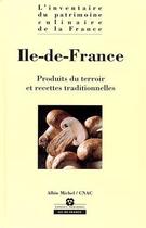 Couverture du livre « Ile-de-France ; produits du terroir et recettes traditionnelles » de  aux éditions Albin Michel