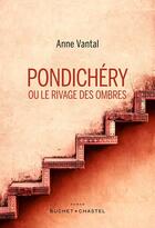 Couverture du livre « Pondichéry ou le rivage des ombres » de Anne Vantal aux éditions Buchet Chastel