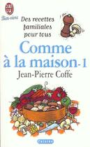 Couverture du livre « Comme a la maison- t1 - des recettes familiales pour tous » de Jean-Pierre Coffe aux éditions J'ai Lu