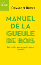 Couverture du livre « Manuel de la gueule de bois - avant, pendant, apres » de Rudder/De Rudder aux éditions J'ai Lu