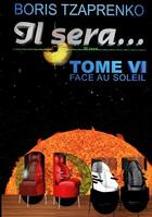 Couverture du livre « Il sera... t.6 : face au soleil » de Boris Tzaprenko aux éditions Books On Demand