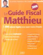 Couverture du livre « Le Guide Fiscal Matthieu 2006 » de Robert Matthieu aux éditions First