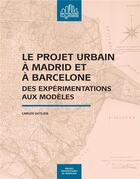Couverture du livre « Le projet urbain à Madrid et à Barcelone ; des expérimentations aux modèles » de Carlos Goetlib aux éditions Pu De Bordeaux